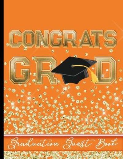 Congrats Grad - Graduation Guest Book - HJ Designs - Livres - Independently published - 9781095168523 - 18 avril 2019