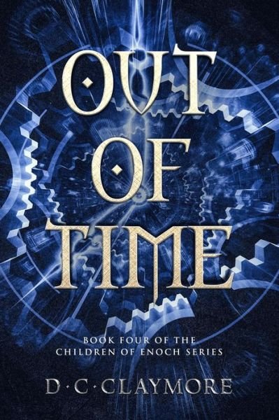 Cover for D C Claymore · Out of Time: The Children of Enoch Series Book 4 - Children of Enoch (Pocketbok) (2016)
