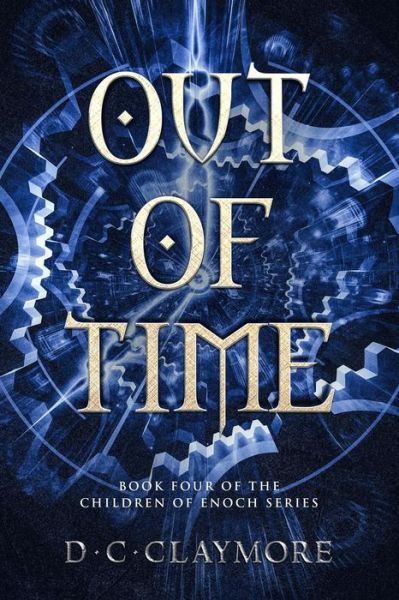 Cover for D C Claymore · Out of Time: The Children of Enoch Series Book 4 - Children of Enoch (Paperback Book) (2016)