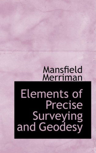 Cover for Mansfield Merriman · Elements of Precise Surveying and Geodesy (Hardcover Book) (2009)