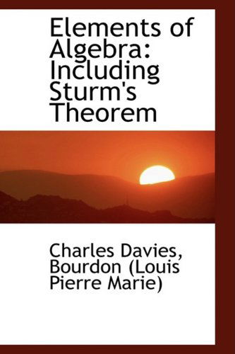 Cover for Charles Davies · Elements of Algebra: Including Sturm's Theorem (Inbunden Bok) (2009)