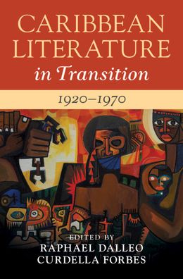 Cover for Raphael Dalleo · Caribbean Literature in Transition, 1920–1970: Volume 2 - Caribbean Literature in Transition (Hardcover Book) (2021)