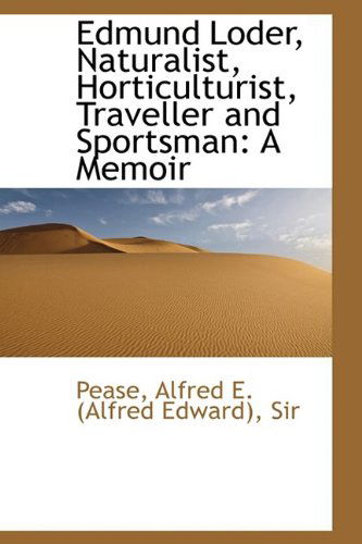 Edmund Loder, Naturalist, Horticulturist, Traveller and Sportsman: a Memoir - Pease - Books - BiblioLife - 9781110388523 - May 20, 2009