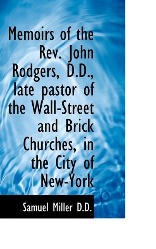 Cover for Samuel Miller · Memoirs of the REV. John Rodgers, D.D., Late Pastor of the Wall-Street and Brick Churches, in the CI (Paperback Book) (2009)