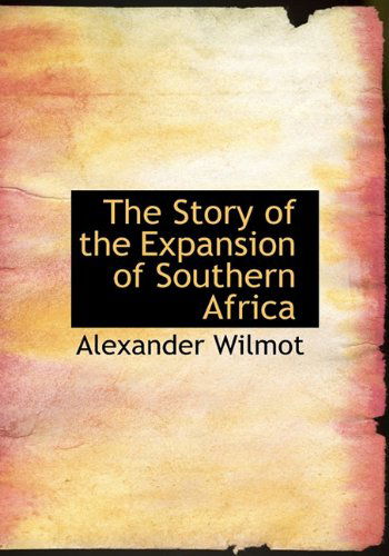 Cover for Alexander Wilmot · The Story of the Expansion of Southern Africa (Hardcover Book) (2009)