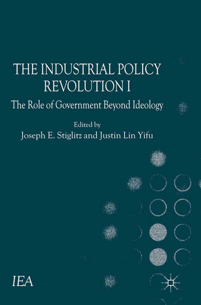 Cover for Justin Lin Yifu · The Industrial Policy Revolution I: The Role of Government Beyond Ideology - International Economic Association Series (Paperback Book) (2013)