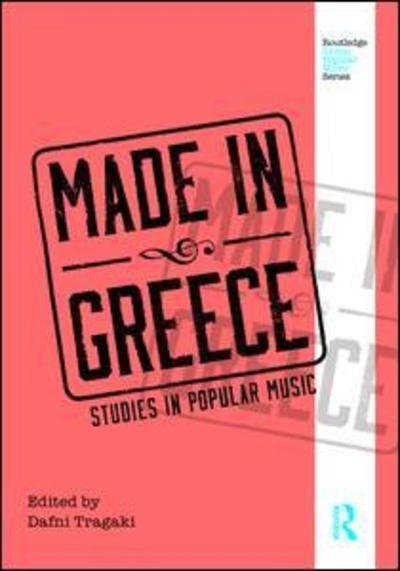 Cover for Dafni Tragaki · Made in Greece: Studies in Popular Music - Routledge Global Popular Music Series (Paperback Book) (2018)