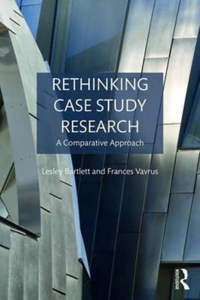 Cover for Bartlett, Lesley (University of Wisconsin-Madison, USA) · Rethinking Case Study Research: A Comparative Approach (Paperback Book) (2016)