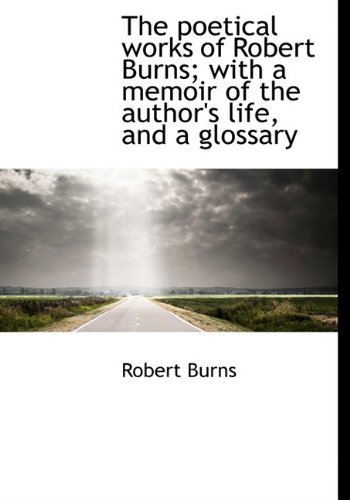 Cover for Robert Burns · The Poetical Works of Robert Burns; with a Memoir of the Author's Life, and a Glossary (Hardcover bog) (2010)