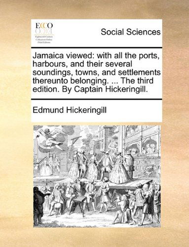 Cover for Edmund Hickeringill · Jamaica Viewed: with All the Ports, Harbours, and Their Several Soundings, Towns, and Settlements Thereunto Belonging. ... the Third Edition. by Captain Hickeringill. (Taschenbuch) (2010)