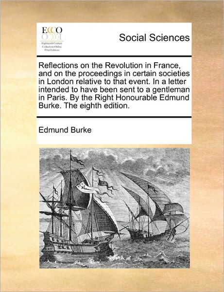 Cover for Burke, Edmund, III · Reflections on the Revolution in France, and on the Proceedings in Certain Societies in London Relative to That Event. in a Letter Intended to Have Be (Taschenbuch) (2010)