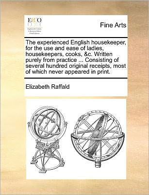 Cover for Elizabeth Raffald · The Experienced English Housekeeper, for the Use and Ease of Ladies, Housekeepers, Cooks, &amp;c. Written Purely from Practice ... Consisting of Several Hundr (Taschenbuch) (2010)