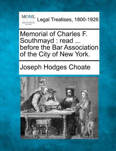 Cover for Joseph Hodges Choate · Memorial of Charles F. Southmayd: Read ... Before the Bar Association of the City of New York. (Paperback Bog) (2010)