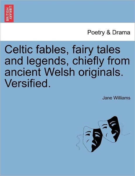Cover for Jane Williams · Celtic Fables, Fairy Tales and Legends, Chiefly from Ancient Welsh Originals. Versified. (Paperback Book) (2011)