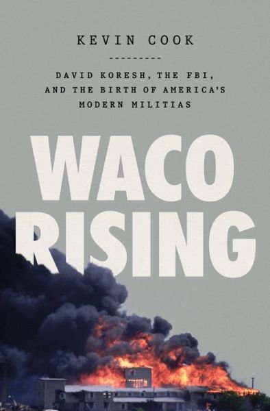 Cover for Kevin Cook · Waco Rising: David Koresh, the FBI, and the Birth of America's Modern Militias (Gebundenes Buch) (2023)