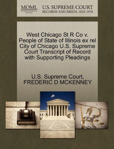 Cover for Frederic D Mckenney · West Chicago St R Co V. People of State of Illinois Ex Rel City of Chicago U.s. Supreme Court Transcript of Record with Supporting Pleadings (Paperback Book) (2011)