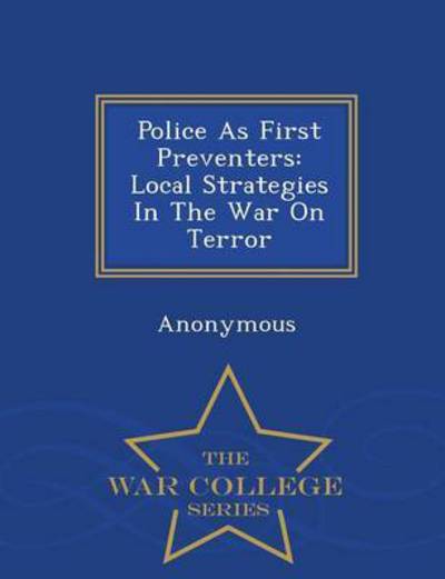 Cover for United States Congre · Police As First Preventers: Local Strate (Paperback Book) (2015)