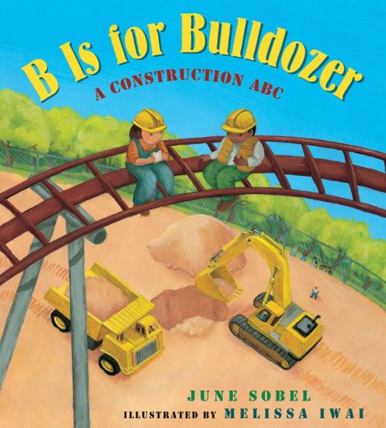 Cover for June Sobel · B Is for Bulldozer: A Construction ABC (Board book) (2018)