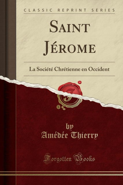 Cover for Amedee Thierry · Saint Jerome : La Societe Chretienne En Occident (Classic Reprint) (Paperback Book) (2018)