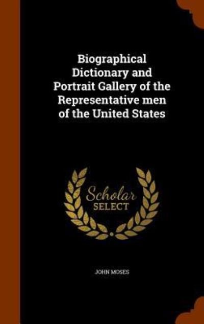 Cover for John Moses · Biographical Dictionary and Portrait Gallery of the Representative Men of the United States (Hardcover bog) (2015)