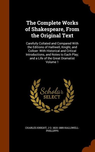 The Complete Works of Shakespeare, from the Original Text - Charles Knight - Books - Arkose Press - 9781344606523 - October 15, 2015