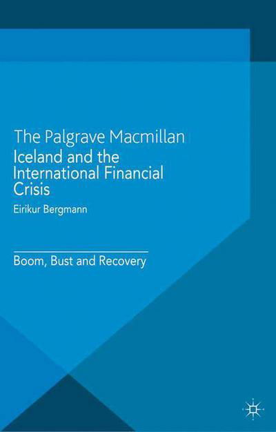Cover for Eirikur Bergmann · Iceland and the International Financial Crisis: Boom, Bust and Recovery - International Political Economy Series (Paperback Bog) [1st ed. 2014 edition] (2014)
