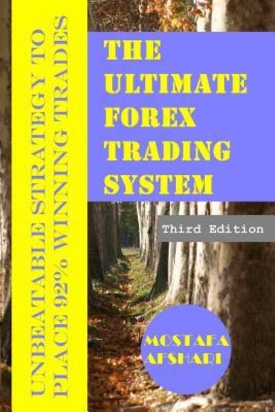 Cover for Mostafa Afshari · The Ultimate Forex Trading System-Unbeatable Strategy to Place 92% Winning Trades (Paperback Book) (2016)