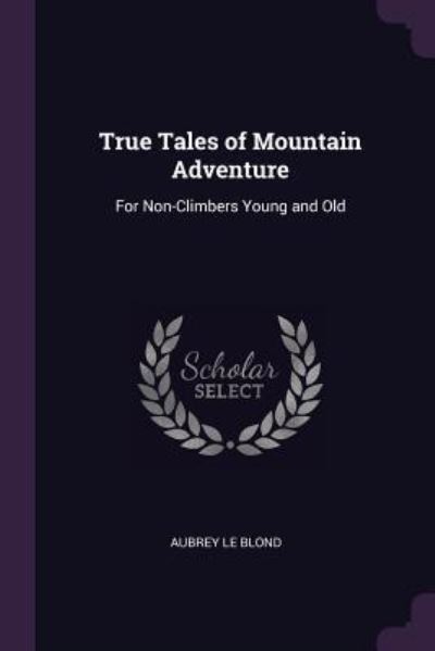 Cover for Aubrey Le Blond · True Tales of Mountain Adventure (Paperback Book) (2018)