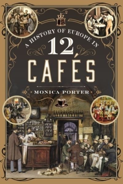 Cover for Monica Porter · A History of Europe in 12 Cafes (Hardcover Book) (2024)