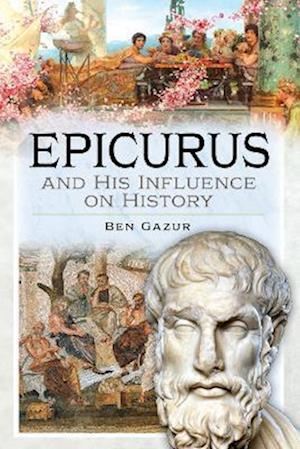 Cover for Ben Gazur · Epicurus and His Influence on History (Hardcover Book) (2023)