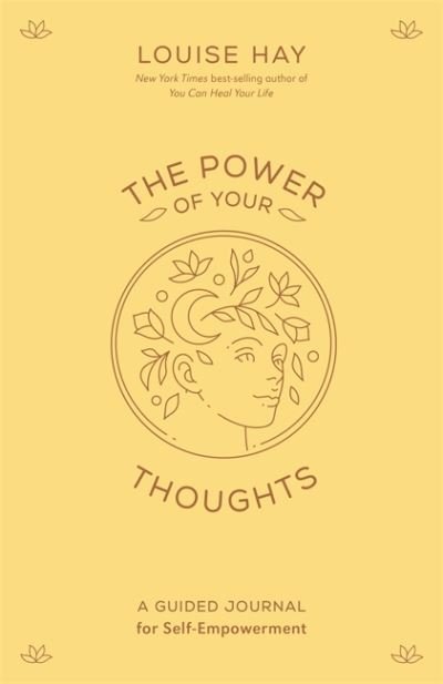 The Power of Your Thoughts: A Guided Journal for Self-Empowerment - Louise Hay - Books - Hay House Inc - 9781401972523 - May 7, 2024