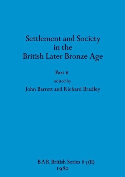Cover for John Barrett · Settlement and Society in the British Later Bronze Age, Part Ii (Bok) (1980)
