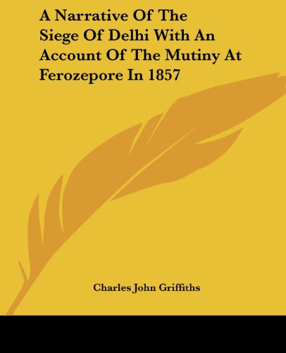 Cover for Charles John Griffiths · A Narrative of the Siege of Delhi with an Account of the Mutiny at Ferozepore in 1857 (Paperback Book) (2004)