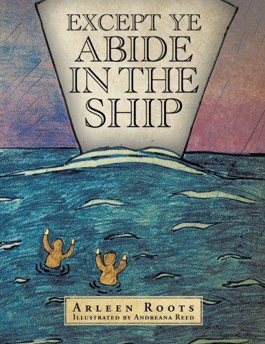 Cover for Arleen Roots · Except Ye Abide in the Ship (Paperback Book) (2013)