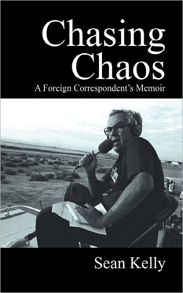 Cover for Sean Kelly · Chasing Chaos: a Foreign Correspondent's Memoir (Paperback Book) (2010)