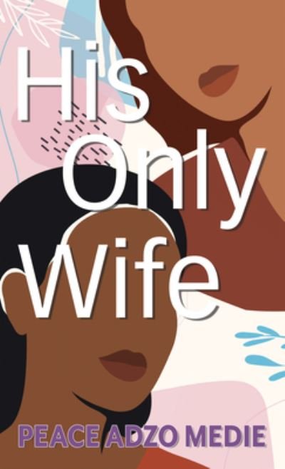 Cover for Peace Adzo Medie · His Only Wife (Innbunden bok) (2021)