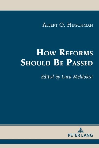 How Reforms Should Be Passed - Albert Hirschman's Legacy - Albert O. Hirschman - Libros - Peter Lang Publishing Inc - 9781433186523 - 27 de octubre de 2021