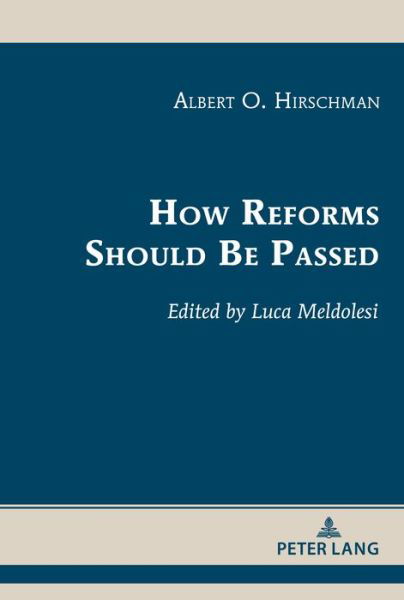 How Reforms Should Be Passed - Albert Hirschman's Legacy - Albert O. Hirschman - Bøger - Peter Lang Publishing Inc - 9781433186523 - 27. oktober 2021