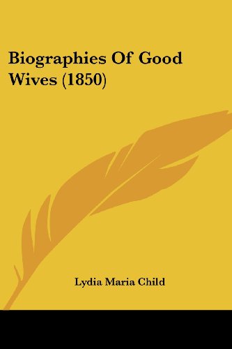 Cover for Lydia Maria Child · Biographies of Good Wives (1850) (Paperback Book) (2008)