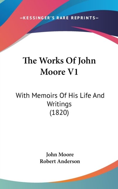 Cover for John Moore · The Works of John Moore V1: with Memoirs of His Life and Writings (1820) (Hardcover Book) (2008)