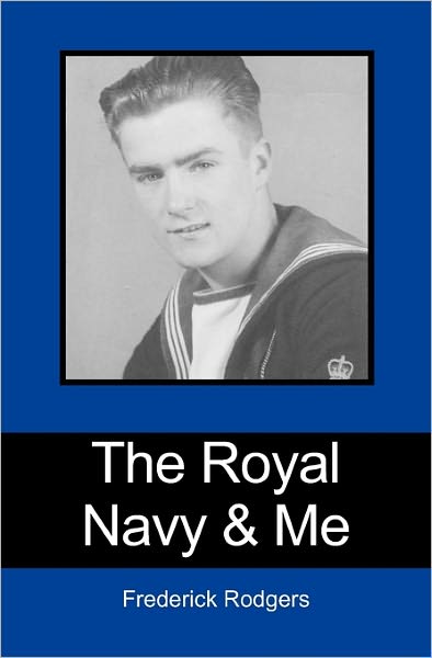 Cover for Frederick Rodgers · The Royal Navy &amp; Me (Paperback Book) (2009)