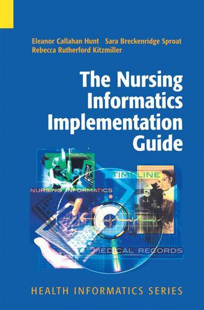 Cover for Eleanor Callahan Hunt · The Nursing Informatics Implementation Guide - Health Informatics (Paperback Book) [Softcover reprint of hardcover 1st ed. 2004 edition] (2010)