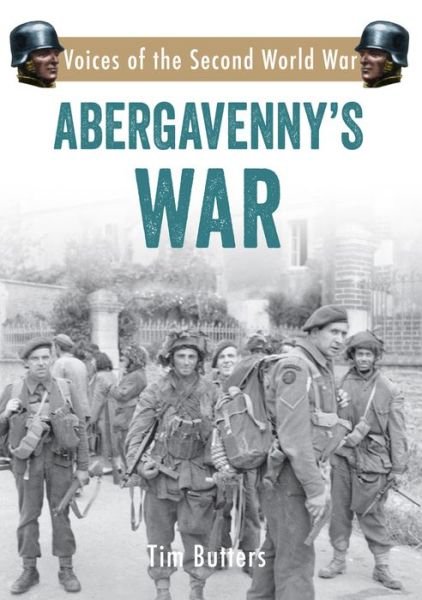 Cover for Tim Butters · Abergavenny's War: Voices of the Second World War - Voices of the Second World War (Paperback Book) (2017)
