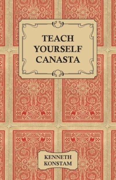 Teach Yourself Canasta - Kenneth Konstam - Books - Read Books - 9781446522523 - December 7, 2010