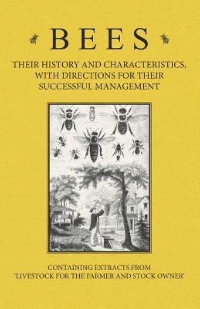 Cover for A H Baker · Bees - Their History and Characteristics, with Directions for Their Successful Management - Containing Extracts from Livestock for the Farmer and Stoc (Pocketbok) (2011)