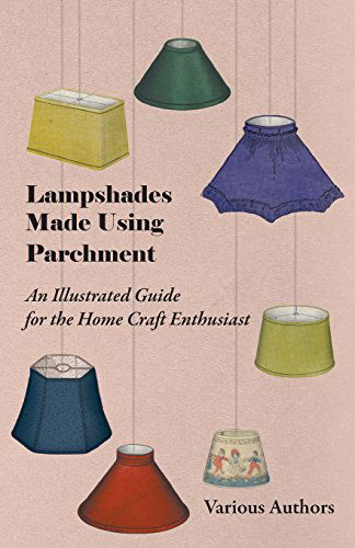 Cover for Lampshades Made Using Parchment - an Illustrated Guide for the Home Craft Enthusiast (Paperback Book) (2011)