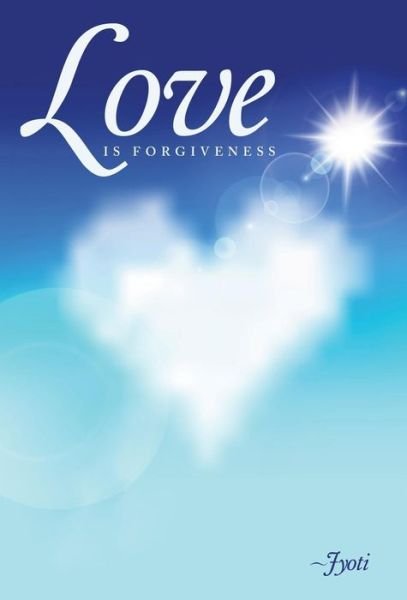 Cover for Jyoti · Love is Forgiveness (Gebundenes Buch) (2014)