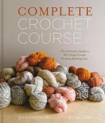 Cover for Shannon Mullett-Bowlsby · Complete Crochet Course (Inbunden Bok) (2018)