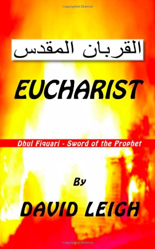 Eucharist: Sword of the Prophet - David Leigh - Books - CreateSpace Independent Publishing Platf - 9781456406523 - February 8, 2011