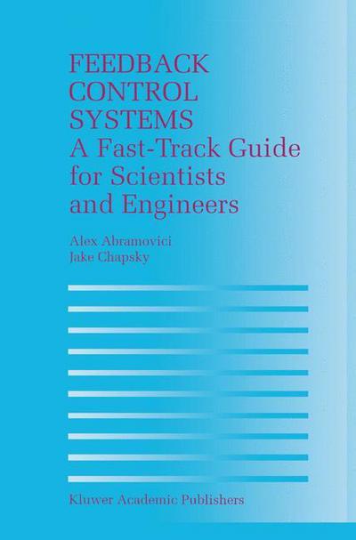 Feedback Control Systems: A Fast-Track Guide for Scientists and Engineers - Alex Abramovici - Books - Springer-Verlag New York Inc. - 9781461369523 - October 3, 2012